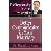 The Relationship Doctor's Prescription for Better Communication in Your Marriage by David Hawkins 
